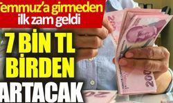 Temmuz’a girmeden ilk zam geldi: 7 bin TL birden artacak