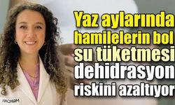 Yaz aylarında hamilelerin bol su tüketmesi dehidrasyon riskini azaltıyor