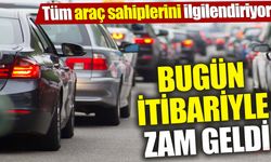 Tüm araç sahiplerini ilgilendiriyor! Bugün itibariyle zam geldi