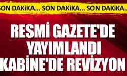 Kabine'de revizyon: Resmi Gazete'de yayımlandı