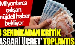 3 sendikadan kritik ‘asgari ücret’ toplantısı: Milyonlarca çalışan müjdeli haber bekliyor