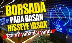 Borsada para basan hisseye yasak: Yatırım yapanlar yandı