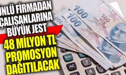 Ünlü firmadan çalışanlarına büyük jest: 48 milyon TL promosyon dağıtılacak