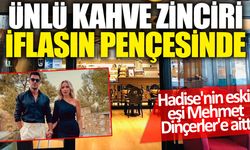 Ünlü kahve zinciri iflasın pençesinde! Hadise'nin eski eşi Mehmet Dinçerler'e aitti