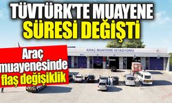 TÜVTÜRK'te muayene süresi değişti. Araç muayenesinde flaş değişiklik