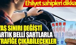 Ehliyet sahipleri dikkat: Yaş sınırı değişti, artık belli şartlarda trafiğe çıkabilecekler