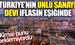 Türkiye'nin ünlü sanayi devi iflasın eşiğinde! Kimse bunu beklemiyordu