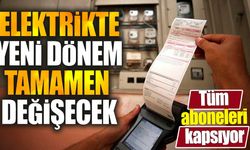 Elektrikte yeni dönem tamamen değişecek. Tüm aboneleri kapsıyor