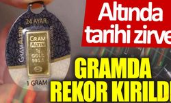 Altında tarihi zirve: Gramda rekor kırıldı