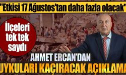 Ahmet Ercan'dan uykuları kaçıracak açıklama. "Etkisi 17 Ağustos'tan daha fazla olacak"