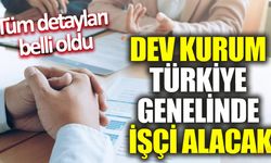 Dev kurum Türkiye genelinde işçi alacak! Tüm detayları belli oldu