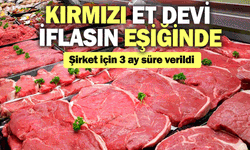 Kırmızı et devi iflasın eşiğinde: Şirket için 3 ay süre verildi