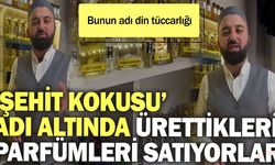 Bunun adı din tüccarlığı: ‘Şehit kokusu’ adı altında ürettikleri parfümleri satıyorlar