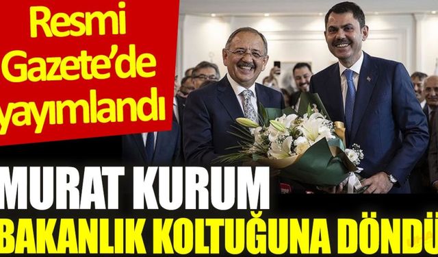 Murat Kurum bakanlık koltuğuna döndü. Resmi Gazete'de yayımlandı